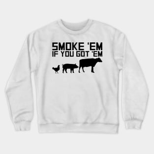 Smoke em If you got em Crewneck Sweatshirt